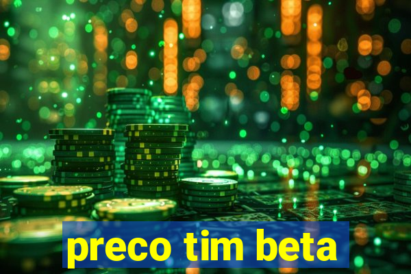 preco tim beta