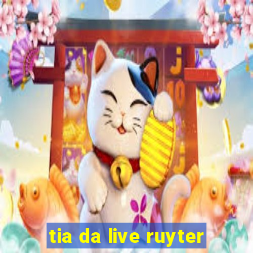 tia da live ruyter