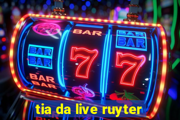 tia da live ruyter