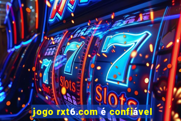 jogo rxt6.com é confiável