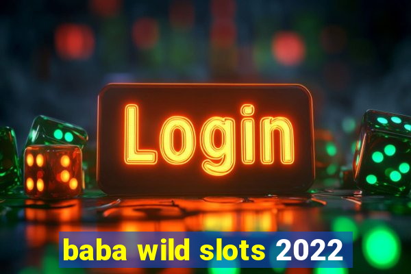 baba wild slots 2022