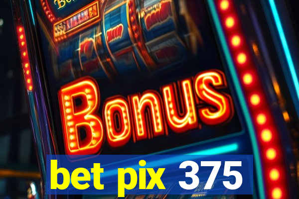 bet pix 375