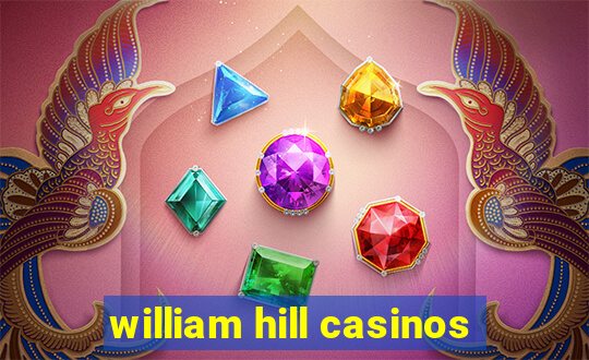 william hill casinos