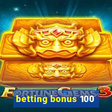 betting bonus 100