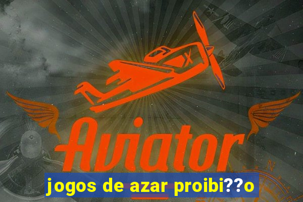 jogos de azar proibi??o