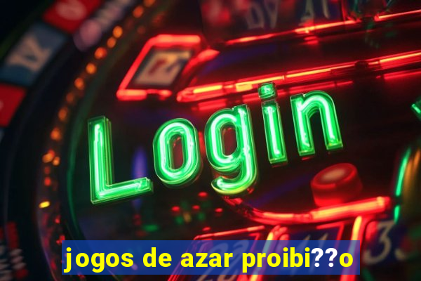 jogos de azar proibi??o