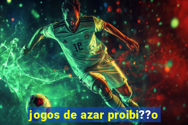 jogos de azar proibi??o