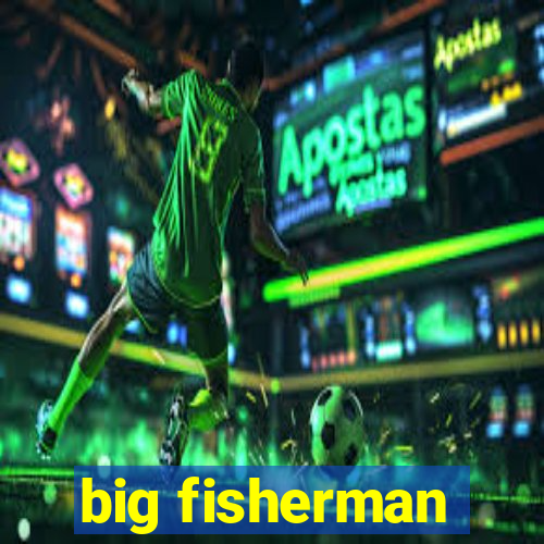 big fisherman