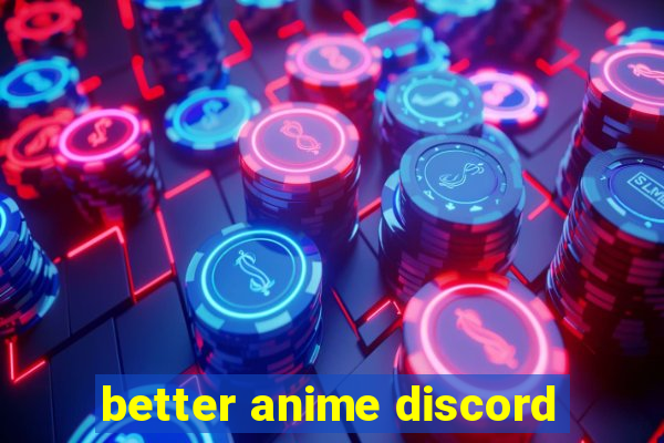 better anime discord