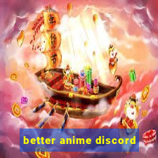 better anime discord