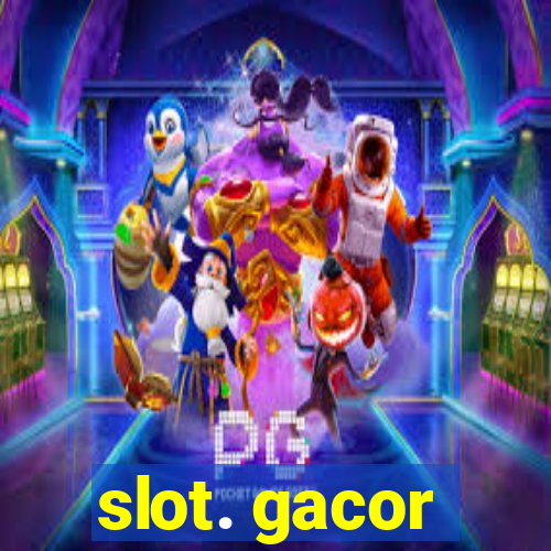 slot. gacor