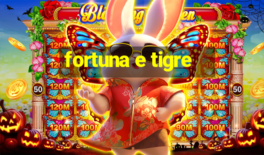 fortuna e tigre