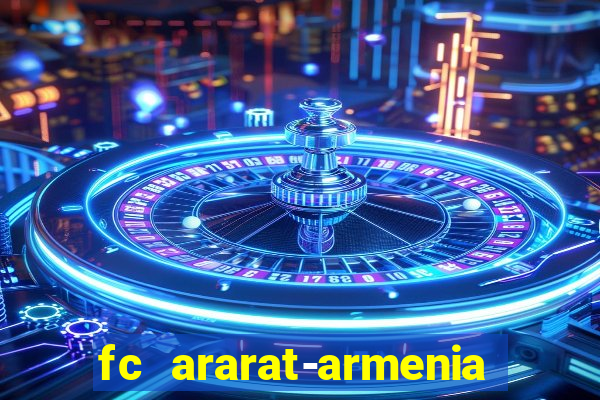 fc ararat-armenia fc noah