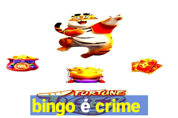 bingo é crime