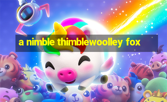 a nimble thimblewoolley fox