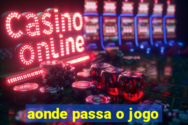 aonde passa o jogo