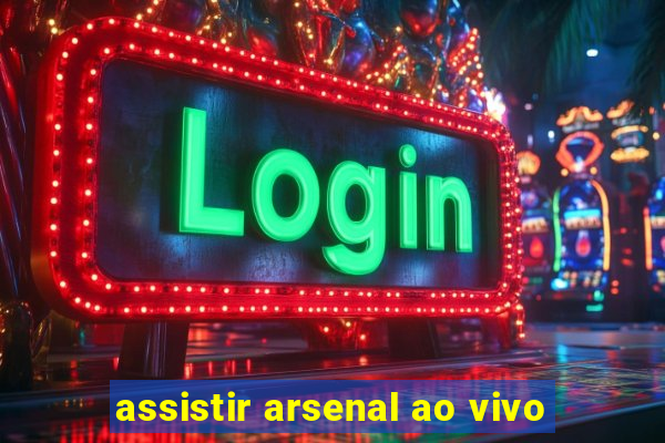 assistir arsenal ao vivo