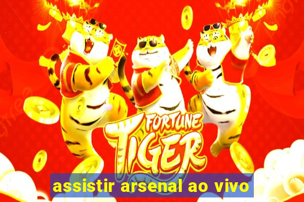 assistir arsenal ao vivo