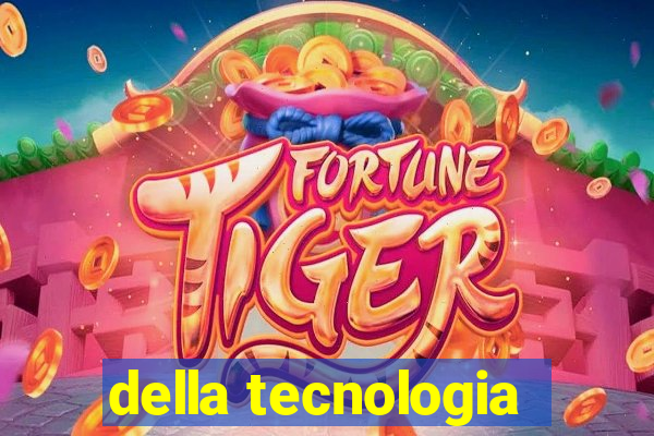 della tecnologia