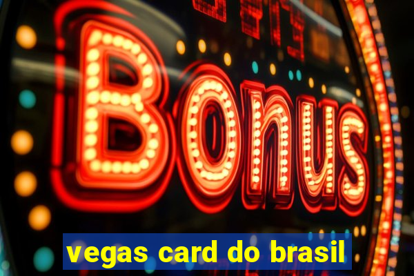 vegas card do brasil