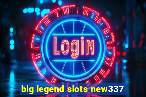 big legend slots new337