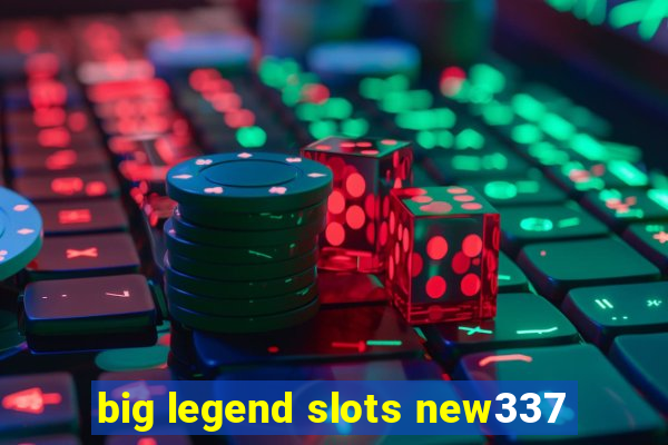 big legend slots new337