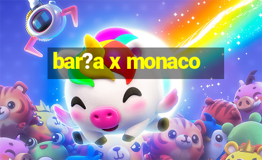 bar?a x monaco