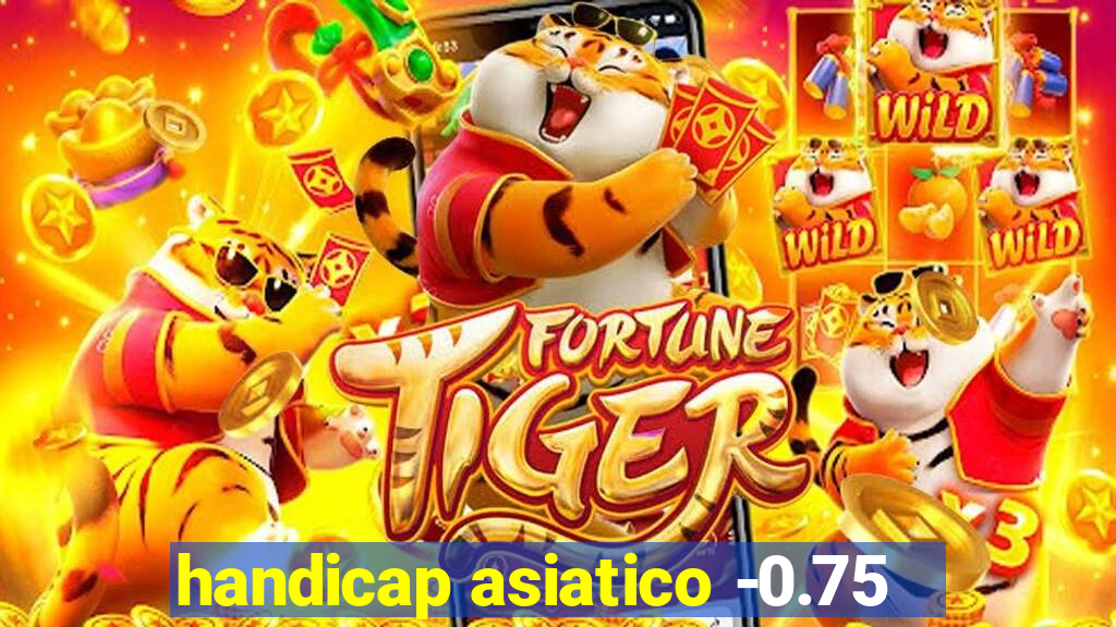 handicap asiatico -0.75