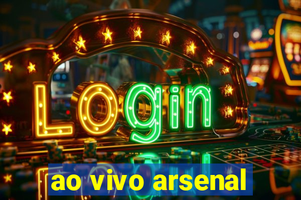 ao vivo arsenal