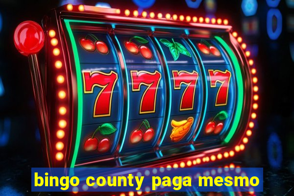 bingo county paga mesmo