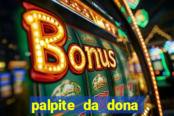 palpite da dona s?nia para hoje