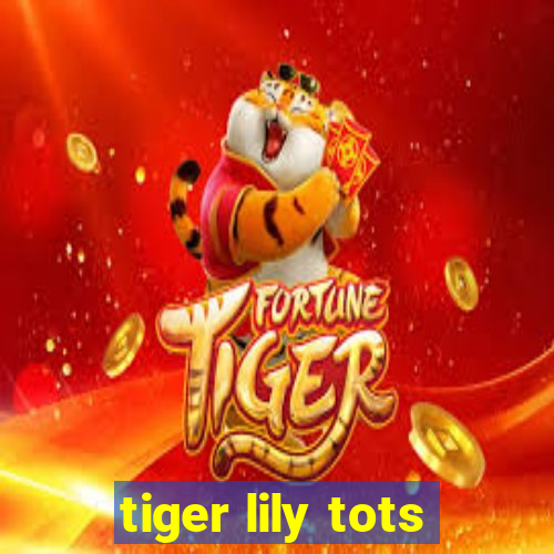 tiger lily tots