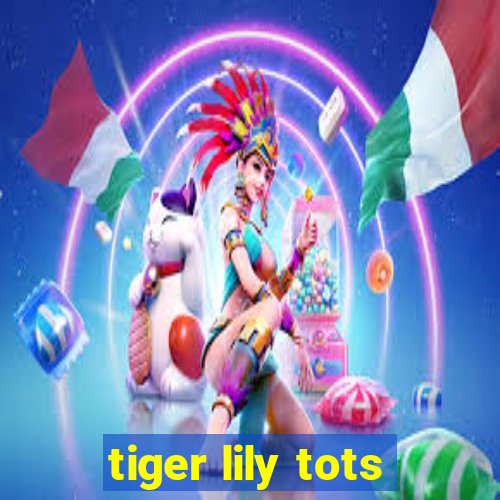 tiger lily tots