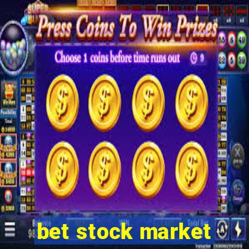 bet stock market