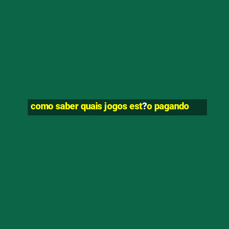 como saber quais jogos est?o pagando