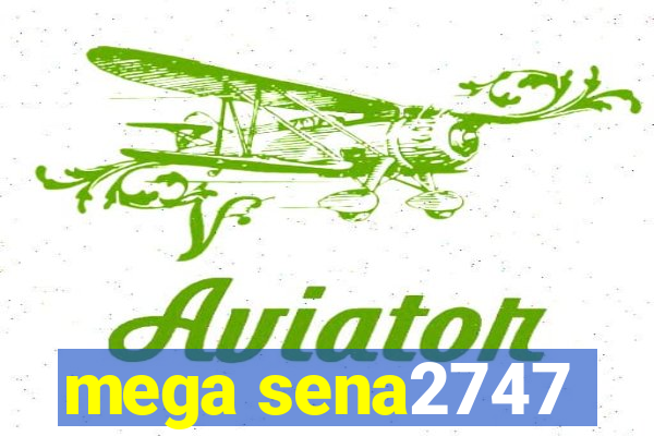 mega sena2747