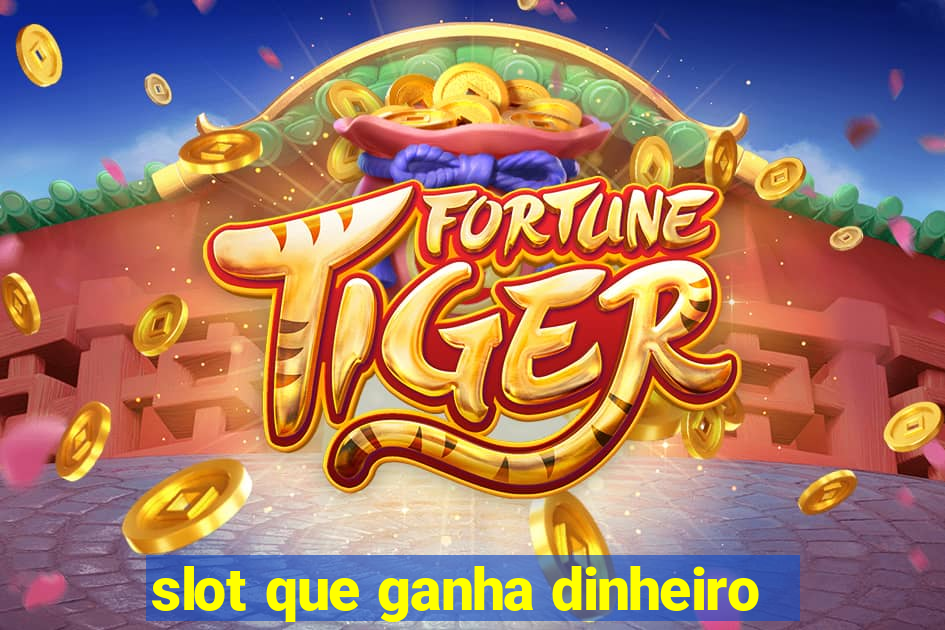 slot que ganha dinheiro