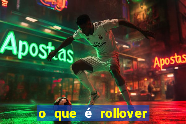 o que é rollover de aposta