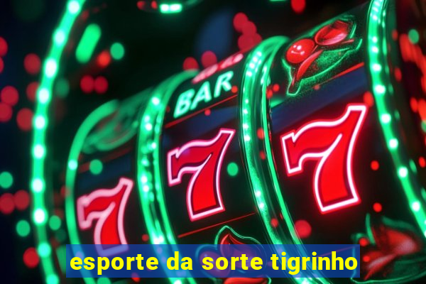 esporte da sorte tigrinho