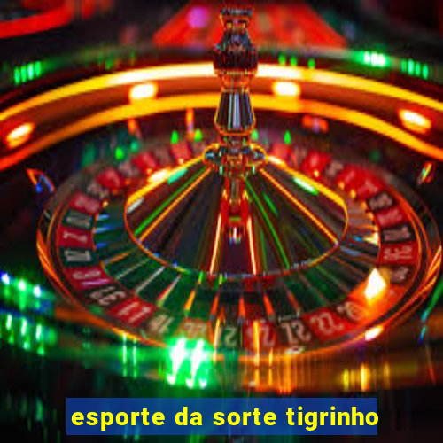 esporte da sorte tigrinho