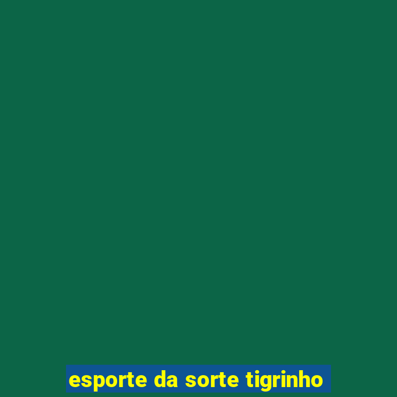 esporte da sorte tigrinho