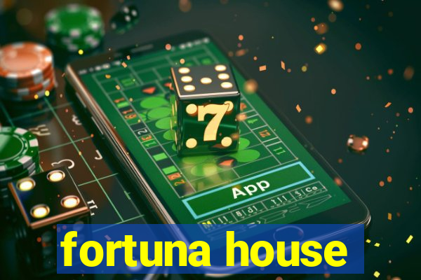 fortuna house