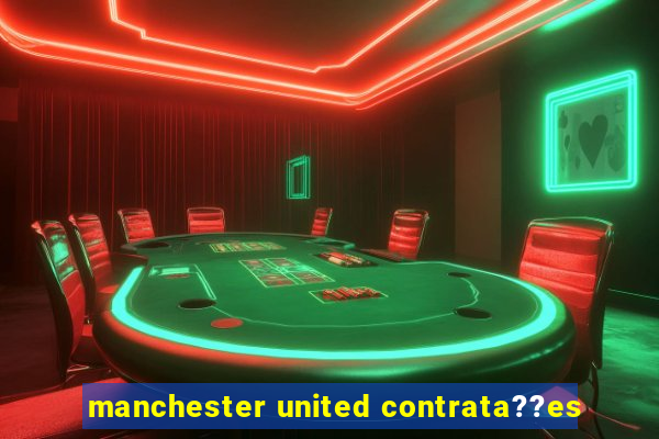 manchester united contrata??es