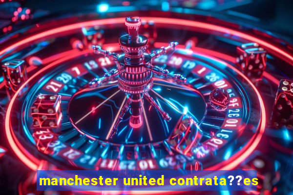 manchester united contrata??es