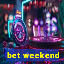 bet weekend