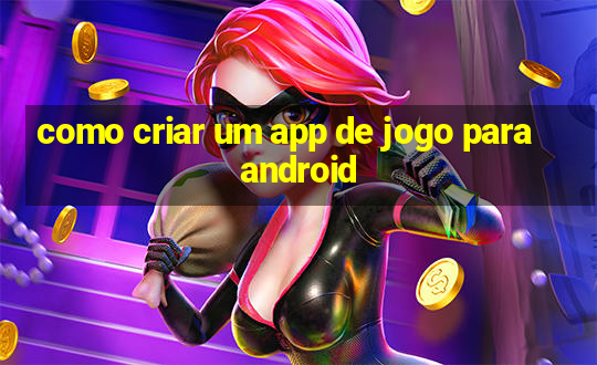 como criar um app de jogo para android