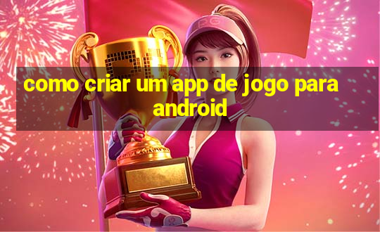 como criar um app de jogo para android