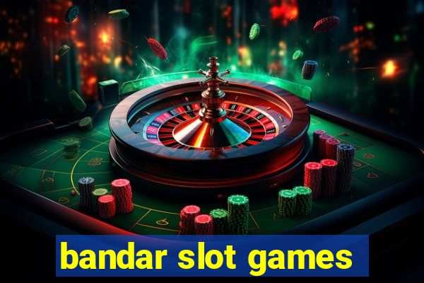 bandar slot games