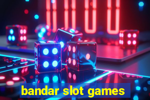 bandar slot games