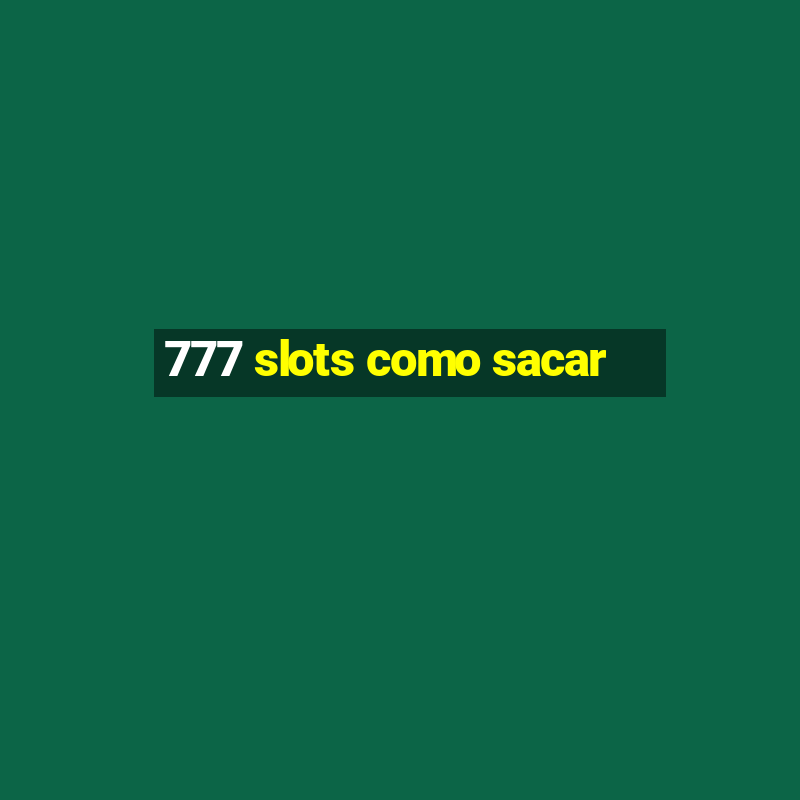 777 slots como sacar